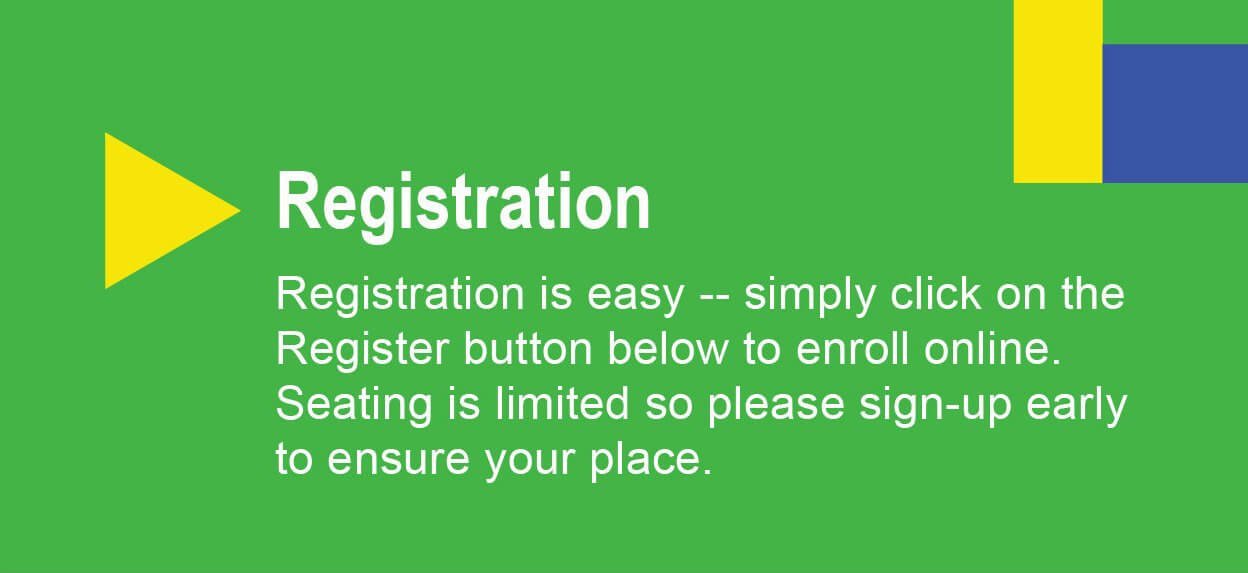 Registration is easy - simply click on the Register button below to enroll online. Seating is limited so please sign up early to ensure your place.